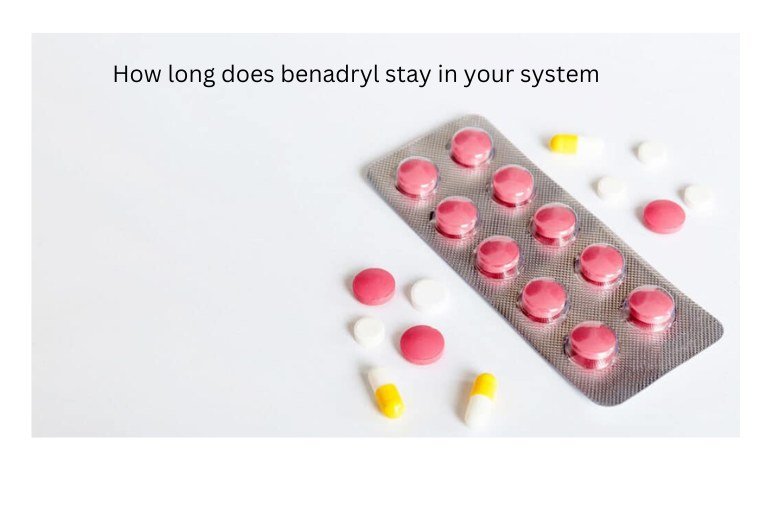 How long does benadryl stay in your system